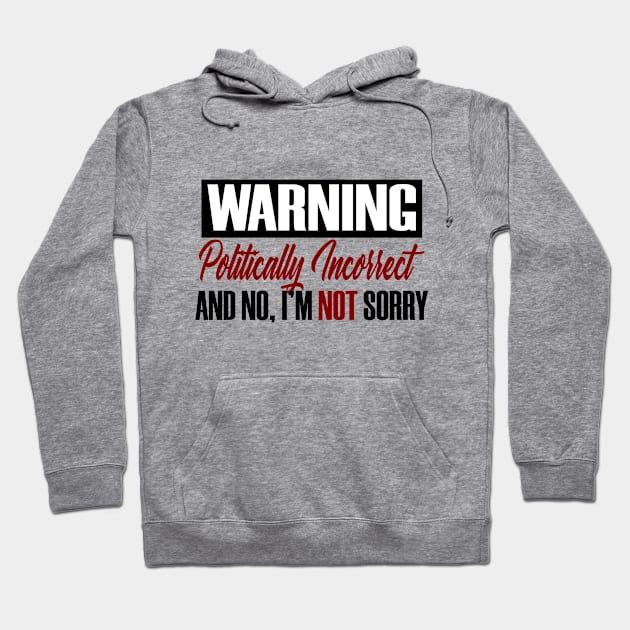 Warning Political Incorrect Rude Politics Funny Hoodie by Mellowdellow